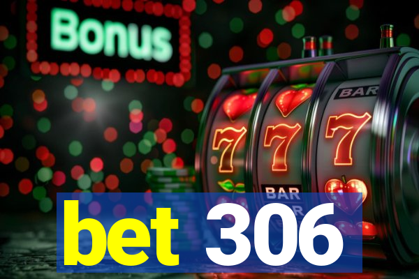 bet 306